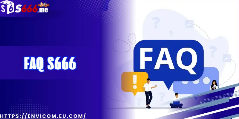 FAQ S666: Giải đáp toàn diện mọi thắc mắc về nhà cái hàng đầu châu Á